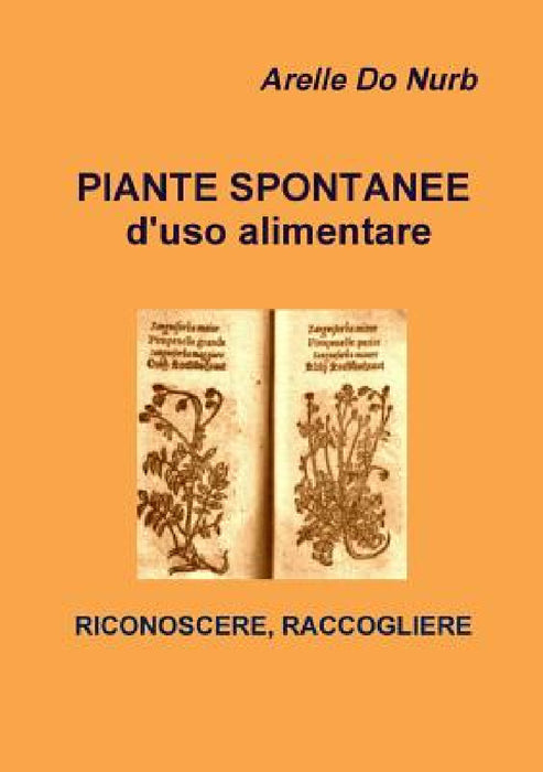 Piante Spontanee d'Uso Alimentare- Riconoscere, Raccogliere by Arelle Do Nurb
