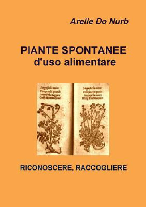 Piante Spontanee d'Uso Alimentare- Riconoscere, Raccogliere by Arelle Do Nurb