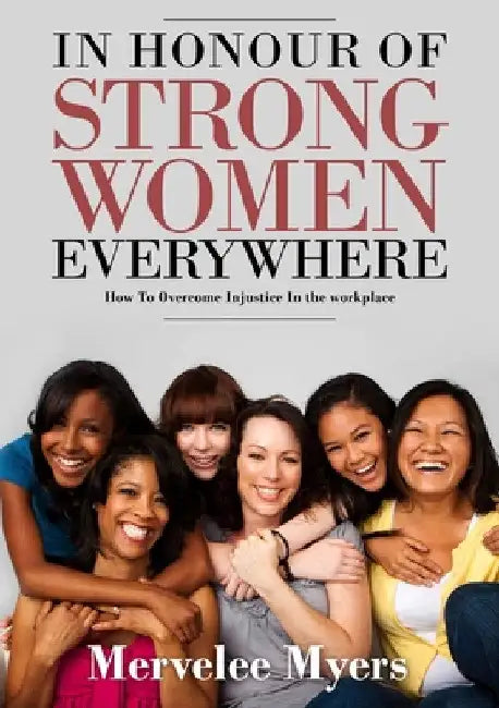 In Honour of Strong Women Everywhere by Mervelee Myers