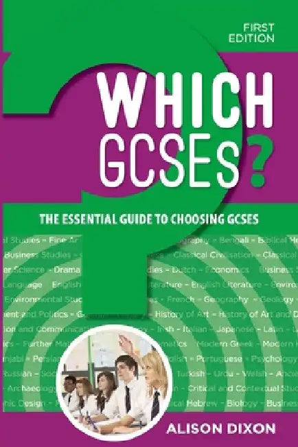 Which GCSEs?: The Essential Guide to Choosing GCSEs by Alison Dixon