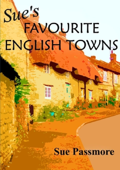 Sue's Favourite English Towns by Sue Passmore
