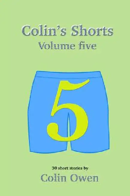 Colin's Shorts - Volume 5 by Colin Owen