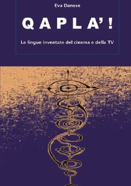 Qapla'! Le lingue inventate del cinema e della TV by Eva Danese