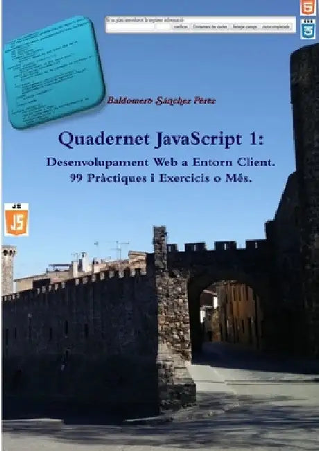 Quadernet JavaScript 1: Desenvolupament Web a Entorn Client. 99 Pràctiques i Exercicis o Més. by Baldomero Sánchez Pérez