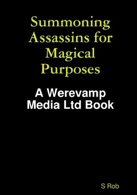 Summoning Assassins for Magical Purposes by S. Rob