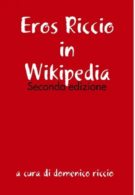 Eros Riccio in Wikipedia - Seconda edizione by Domenico Riccio