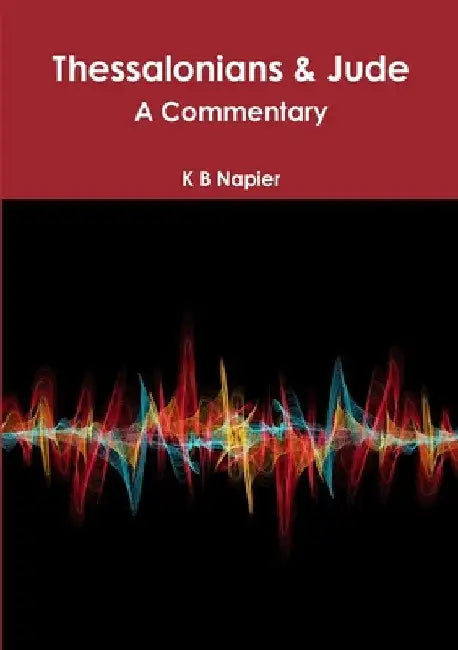 Thessalonians & Jude A Commentary by K. B. Napier