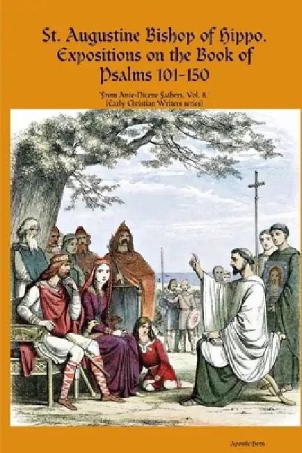 Saint Augustine, Bishop Of Hippo. Expositions on the Book of Psalms #3 by Apostle Horn