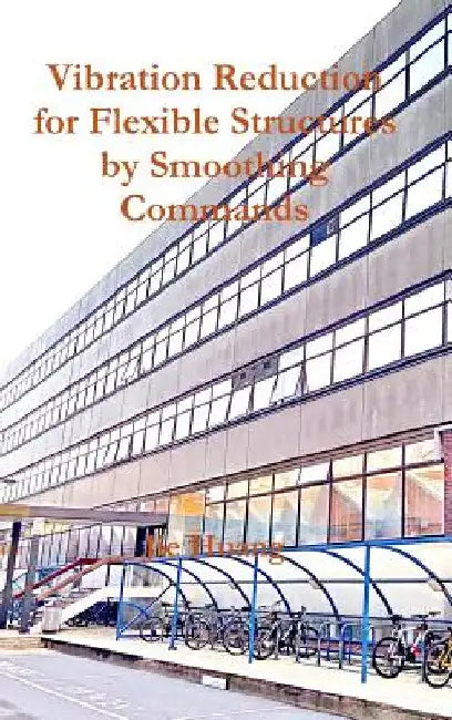 Vibration Reduction for Flexible Structures by Smoothing Commands by Jie Huang