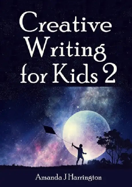 Creative Writing for Kids 2 by Amanda J. Harrington