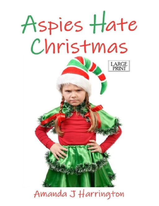 Aspies Hate Christmas Large Print by Amanda J. Harrington