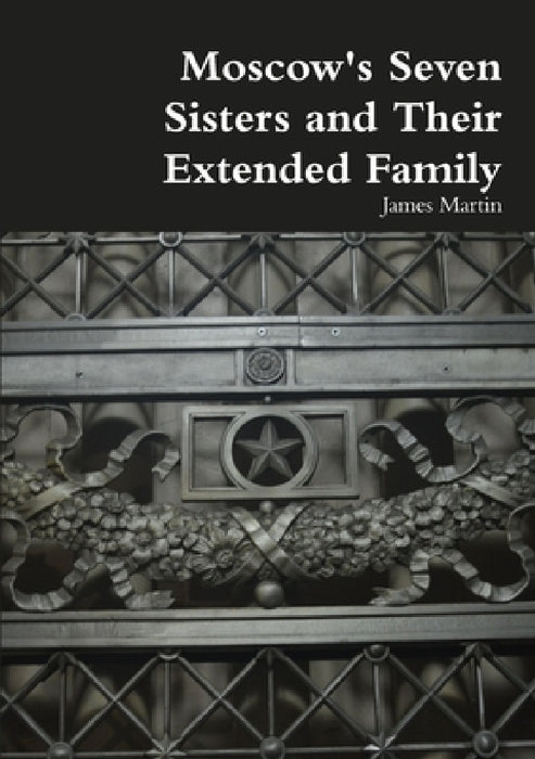 Moscow's Seven Sisters and Their Extended Family by James Martin