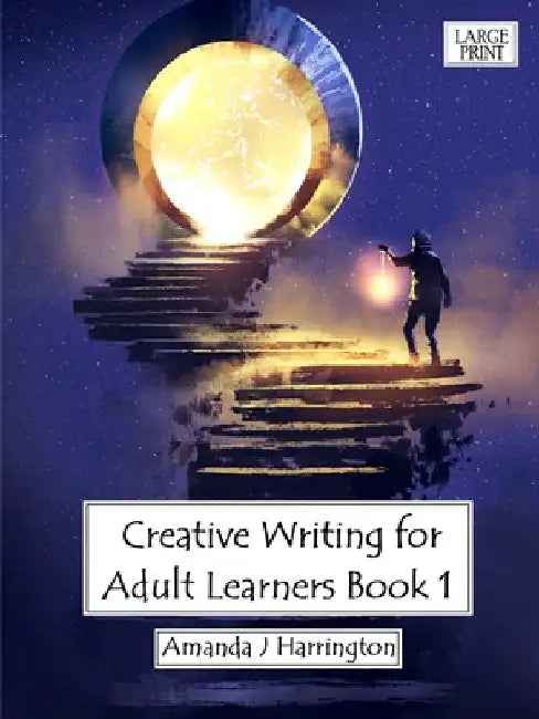 Creative Writing for Adult Learners Book 1 Large Print by Amanda J. Harrington