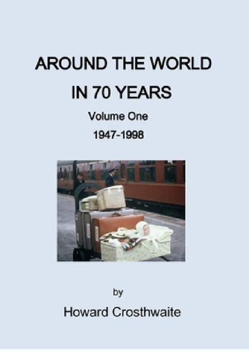 Around the World in 70 years by Howard Crosthwaite