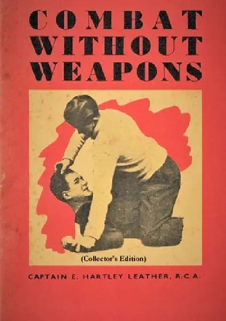 Combat Without Weapons (Collector's Edition) by R. C. a. Captain E. Hartley Leather