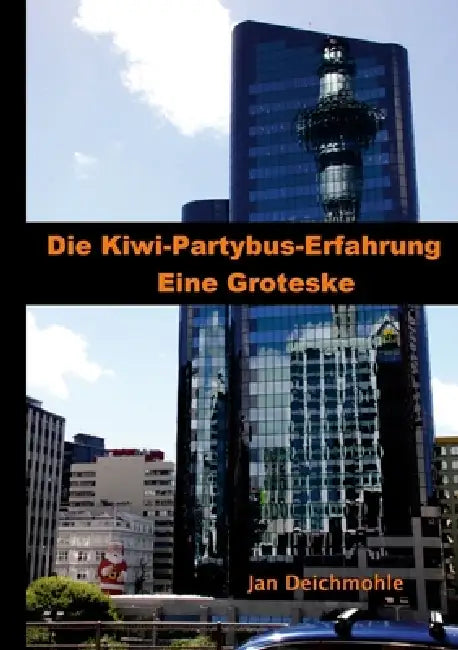 Neuseeland - Gruppenreise mit dem Kiwi-Experience Bus: Die Kiwi-Erfahrung: Eine Groteske by Jan Deichmohle