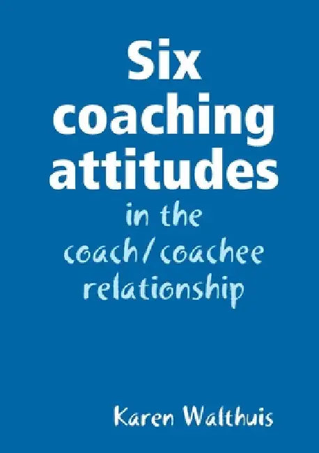 Six coaching attitudes by Karen Walthuis