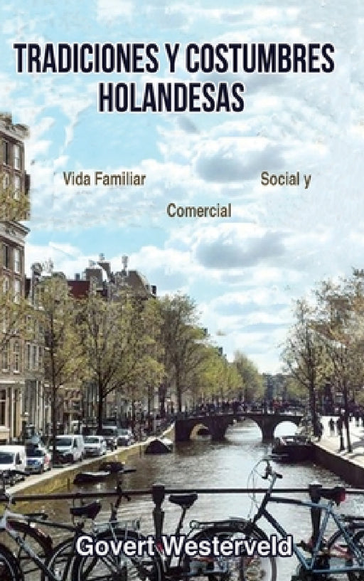Tradiciones y costumbres holandesas. Vida familiar, social y comercial. by Govert Westerveld
