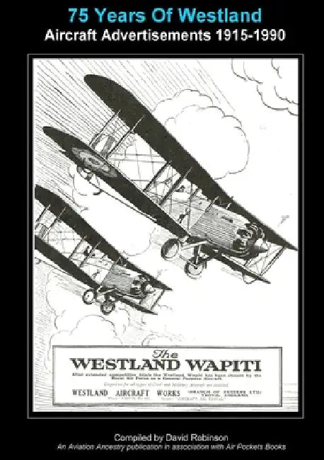 75 Years Of Westland Aviation Advertisements 1915-1990 by David Robinson