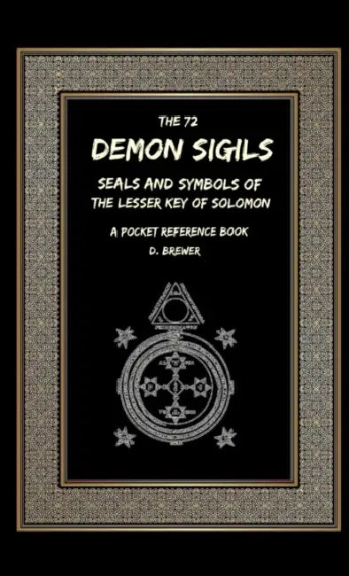 The 72 Demon Sigils, Seals And Symbols Of The Lesser Key Of Solomon, A Pocket Reference Book by D. Brewer