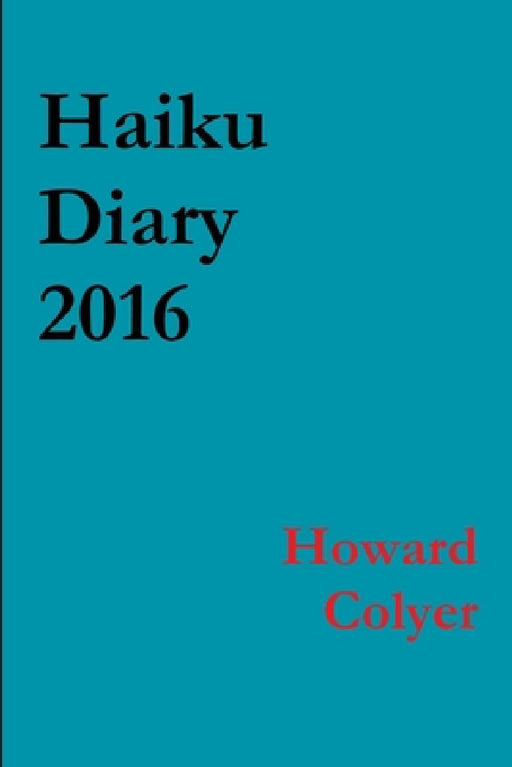 Haiku Diary 2016 by Howard Colyer
