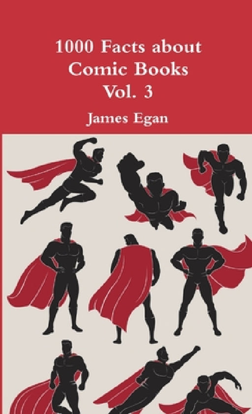 1000 Facts about Comic Books Vol. 3 by James Egan