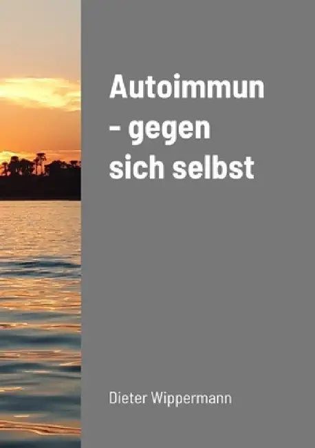Autoimmun - gegen sich selbst by Dieter Wippermann