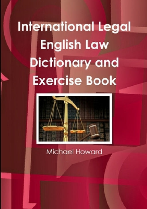 International Legal English Law Dictionary and Exercise Book by Michael Howard