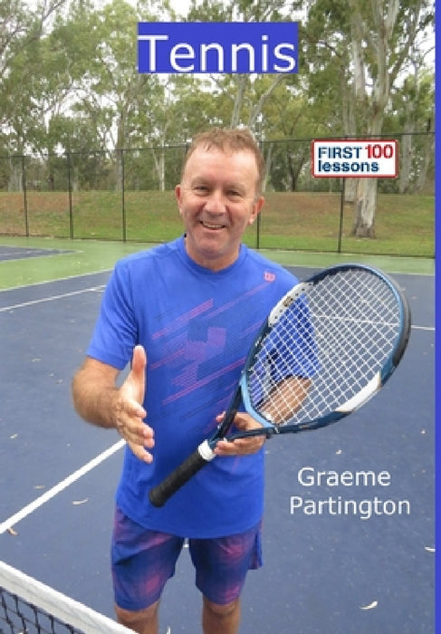Tennis: First 100 Lessons by Graeme Partington