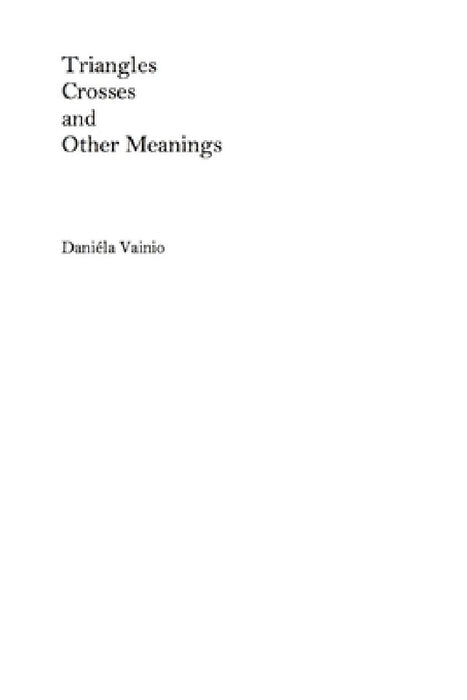 Triangles, Crosses and Other Meanings by Daniéla Vainio