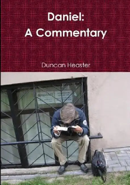 Daniel: A Commentary Old Testament New European Christadelphian Commentary by Duncan Heaster