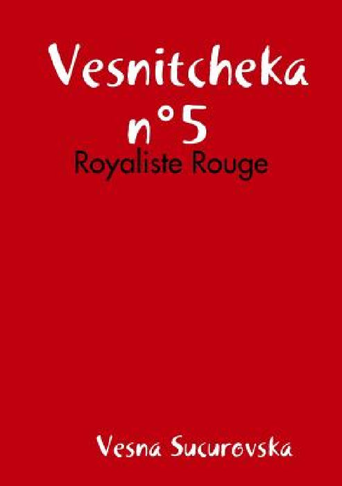 Vesnitcheka n°5: Royaliste Rouge by Vesna Sucurovska