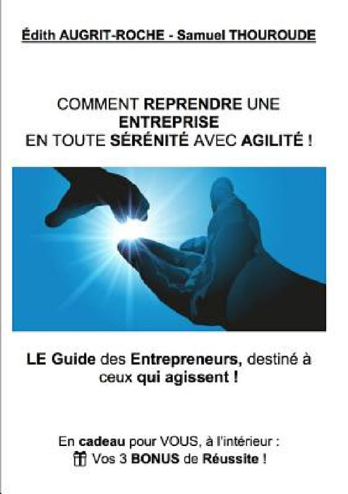 Comment reprendre une Entreprise en toute Sérénité avec Agilité ! by Edith Augrit-Roche, Samuel Thouroude