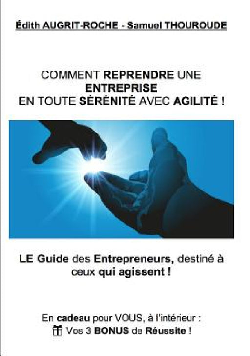 Comment reprendre une Entreprise en toute Sérénité avec Agilité ! by Edith Augrit-Roche, Samuel Thouroude