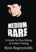 Medium Rare: A Guide To Fine Dining & Perfect Timing by Ryan Ragreynolds