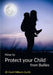 How to Protect Your Child from Bullies by Coral Milburn-Curtis