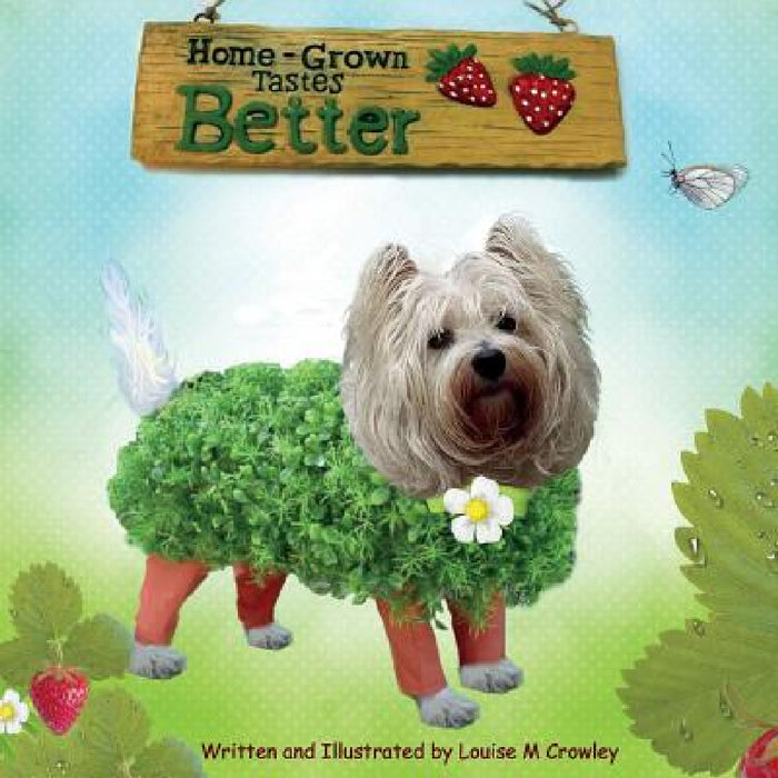 Home-Grown Tastes Better by Louise M. Crowley