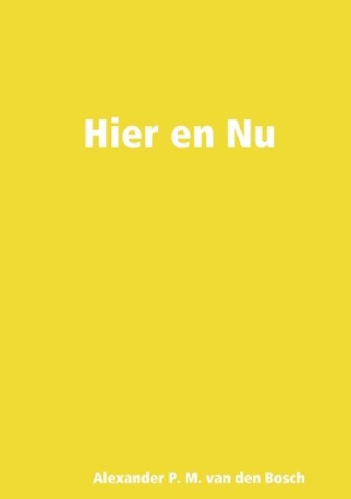 Hier en Nu by Alexander P. M. Van Den Bosch