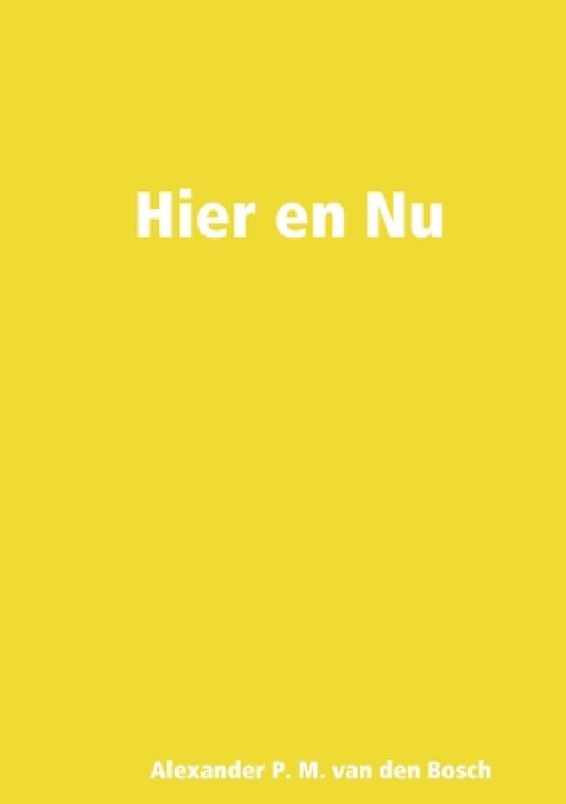 Hier en Nu by Alexander P. M. Van Den Bosch
