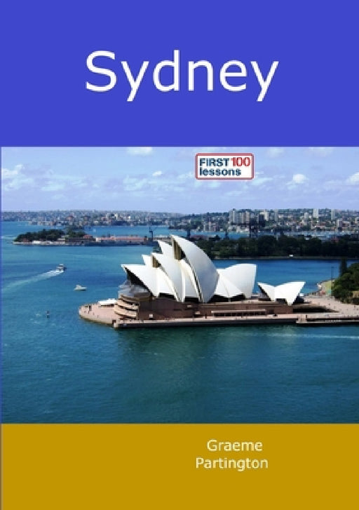 Sydney: First 100 Lessons by Graeme Partington