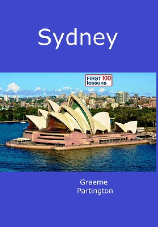 Sydney: First 100 Lessons by Graeme Partington