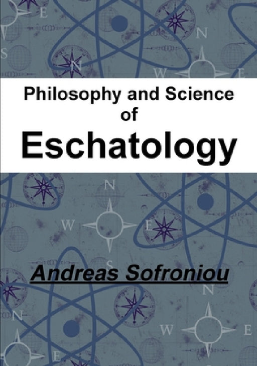 Philosophy and Science of Eschatology by Andreas Sofroniou