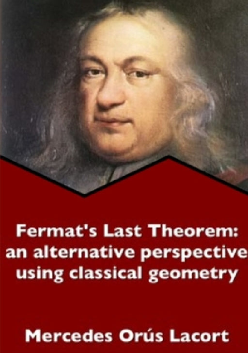 Fermat's Last Theorem: an alternative perspective using classical geometry by Mercedes Orús Lacort
