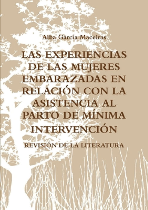 Las Experiencias de Las Mujeres Embarazadas En Relación Con La Asistencia Al Parto de Mínima Intervención. Revisión de la Literatura. by Alba García Maceiras