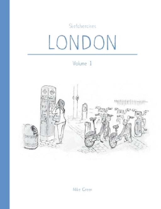 Sketchercises London: An Illustrated Sketchbook on London and its People by Mike Green