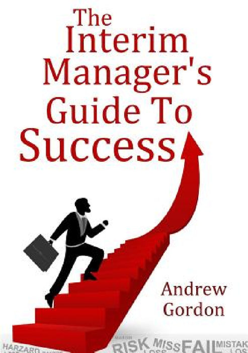 The Interim Manager's Guide to Success by Andrew Gordon