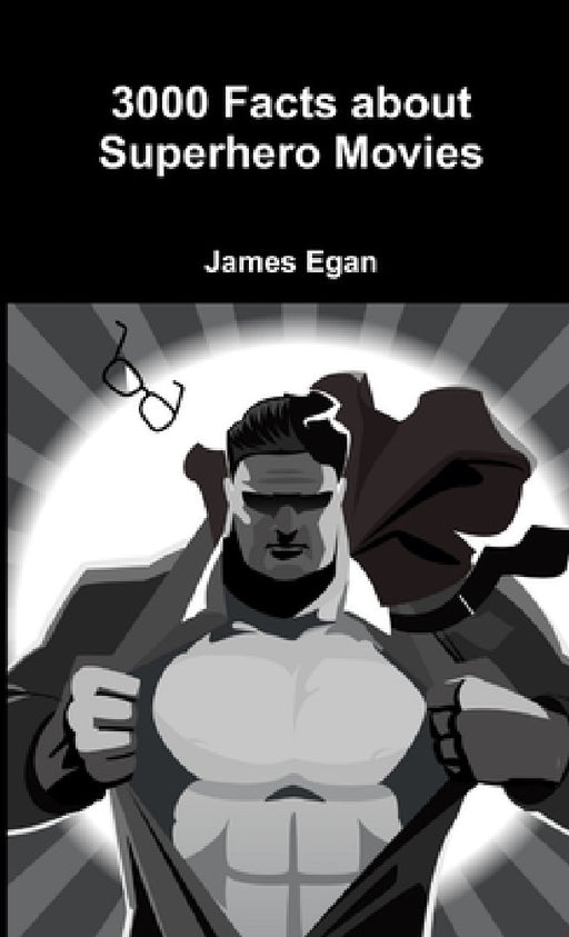 3000 Facts about Superhero Movies by James Egan