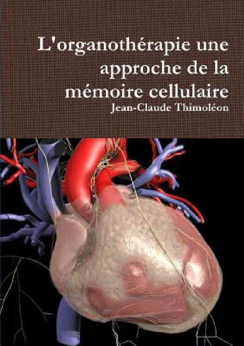 L'organothérapie une approche de la mémoire cellulaire by Jean-Claude Thimoléon