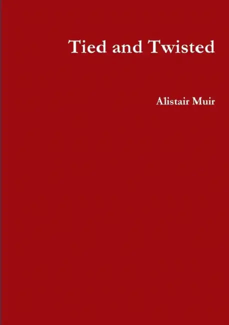 Tied and Twisted by Alistair Muir