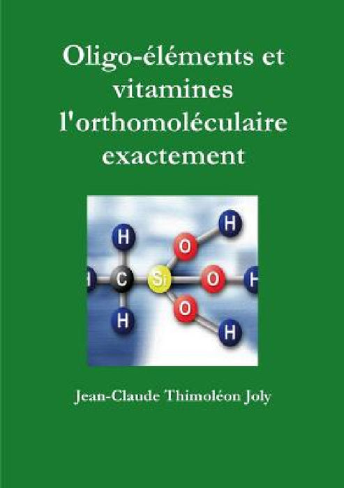 Oligo-éléments et vitamines l'orthomoléculaire exactement by Jean-Claude Thimoléon Joly